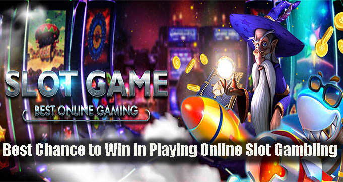 Best Chance to Win in Playing Online Slot Gambling